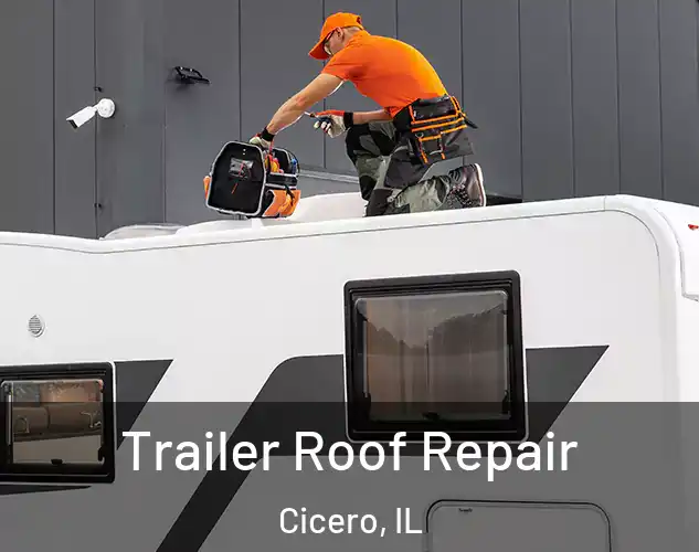  Trailer Roof Repair Cicero, IL